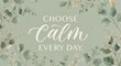 © Suhail - Choose Calm Every Day Typography with Sage Green Botanical Background