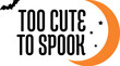 © Md - Too cute to spook halloween typography design featuring a crescent moon and flying bats on white background