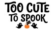 © rayhanbd.net - Too cute to spook quote with black calligraphy lettering and three cartoon ghost characters and an orange halloween pumpkin candy basket