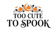 © TALHA - Too cute to spook text design with decorative orange pumpkins and autumn leaves for halloween holiday season projects