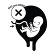© AyatDesign - Abortion ban concept with fetus and not allowed sign in black and white