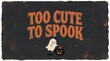 © Rainbow Rudu - Halloween cute ghost and pumpkin with too cute to spook text