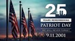 © Stocker - 25th anniversary Patriot Day memorial featuring American flags, city skyline, and text we will never forget, 9.11.2001, celebrating resilience and remembrance of fallen heroes.