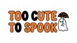 © MAMUN - Too cute to spook text design with a friendly little ghost character holding a small black umbrella with orange pumpkin patterns perfect for fun halloween greeting cards