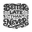 © sadia - Better Late Than Never Inspirational Typography Quote Design