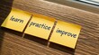© miss irine - Three yellow sticky notes form path on wooden surface, reading Learn, Practice, Improve. Sequence represents personal pro growth, skill development. Visual metaphor for progress, mastery.