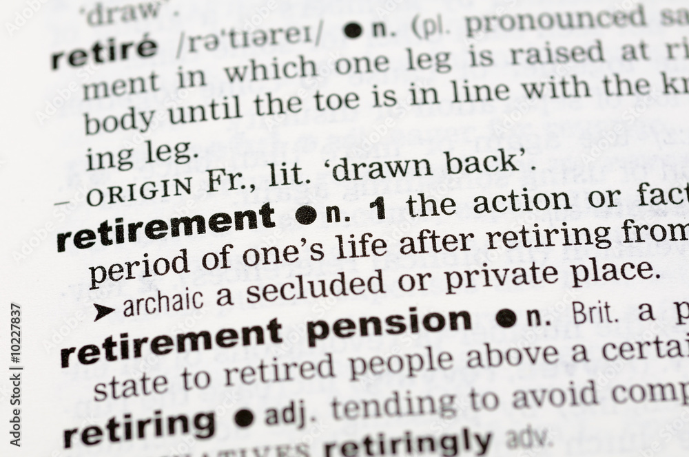 A close up of the word retirement from a dictionary A close up of the word retirement from a dictionary