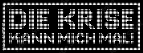Die Krise kann mich mal!