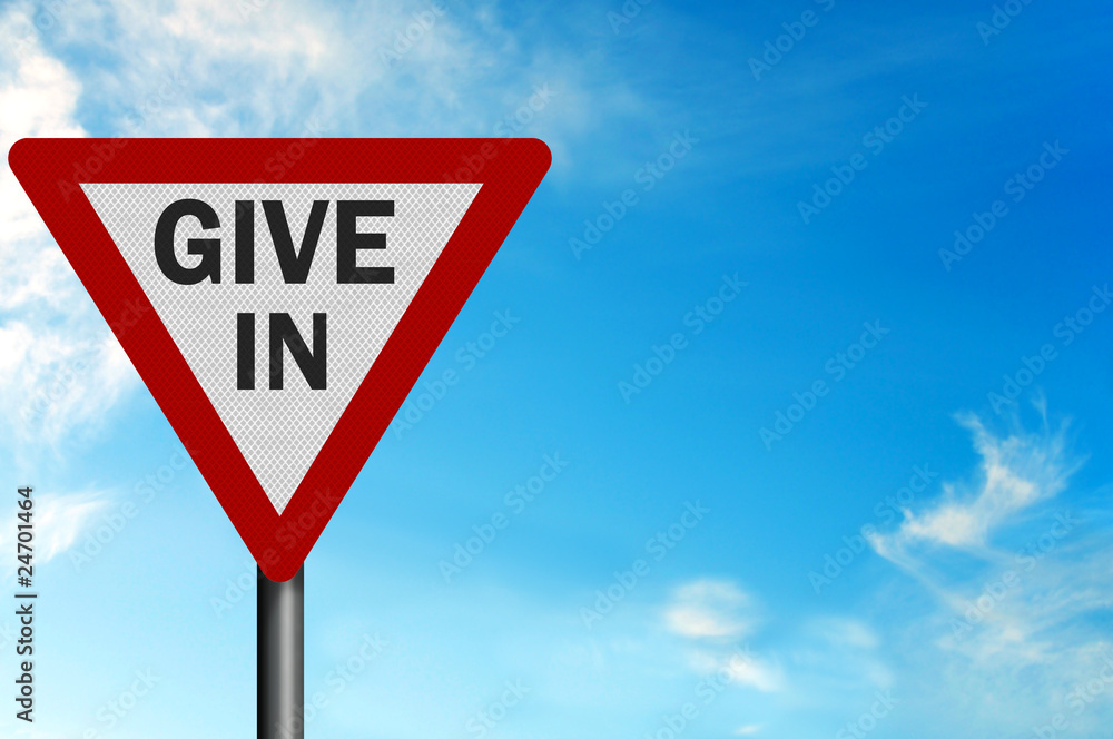 Photo realistic 'give in' sign, with space for your text Photo realistic 'give in' sign, with space for your text