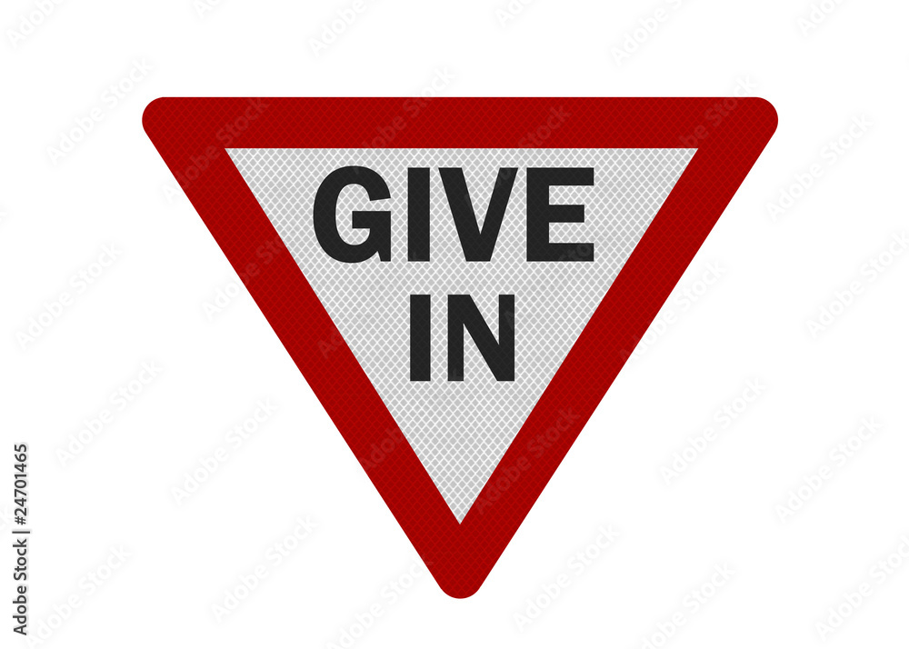 Photo realistic 'give in' sign, isolated on white Photo realistic 'give in' sign, isolated on white