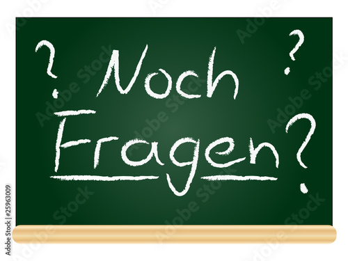 Noch Fragen?