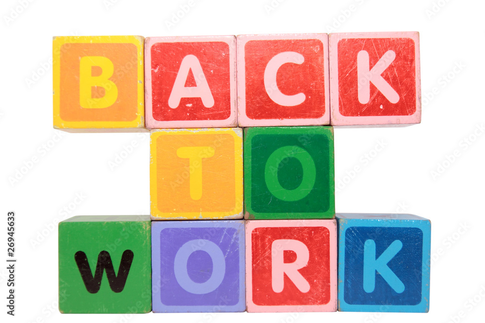 back to work in toy block letters back to work in toy block letters
