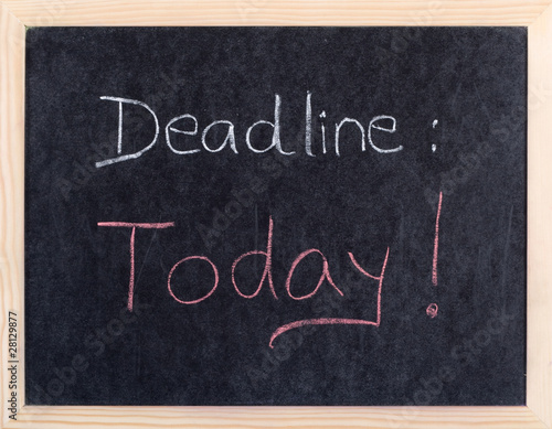 today deadline written on blackboard