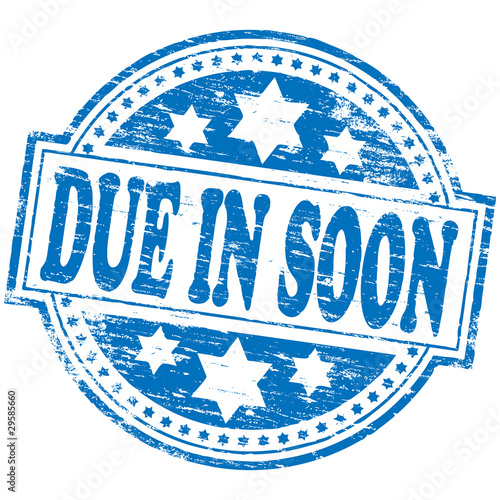 Rubber stamp illustration showing "DUE IN SOON" text