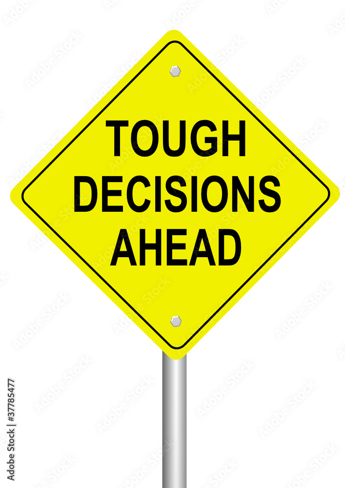 Road Sign: Tough Decisions Ahead Road Sign: Tough Decisions Ahead