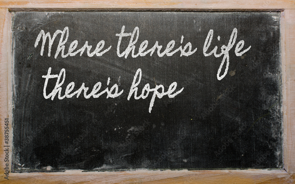 Plakat expression - Where there's life there's hope - written on a sch
