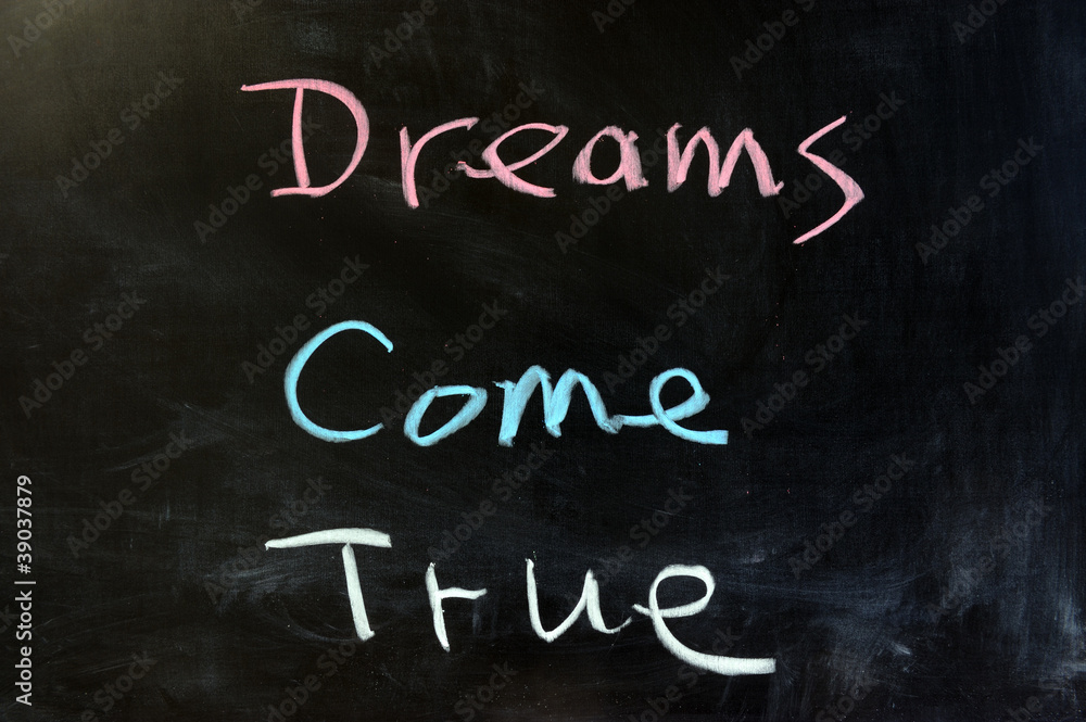 Dreams come true Dreams come true