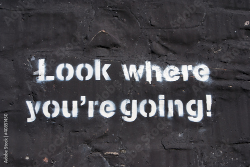 Look where you're going !