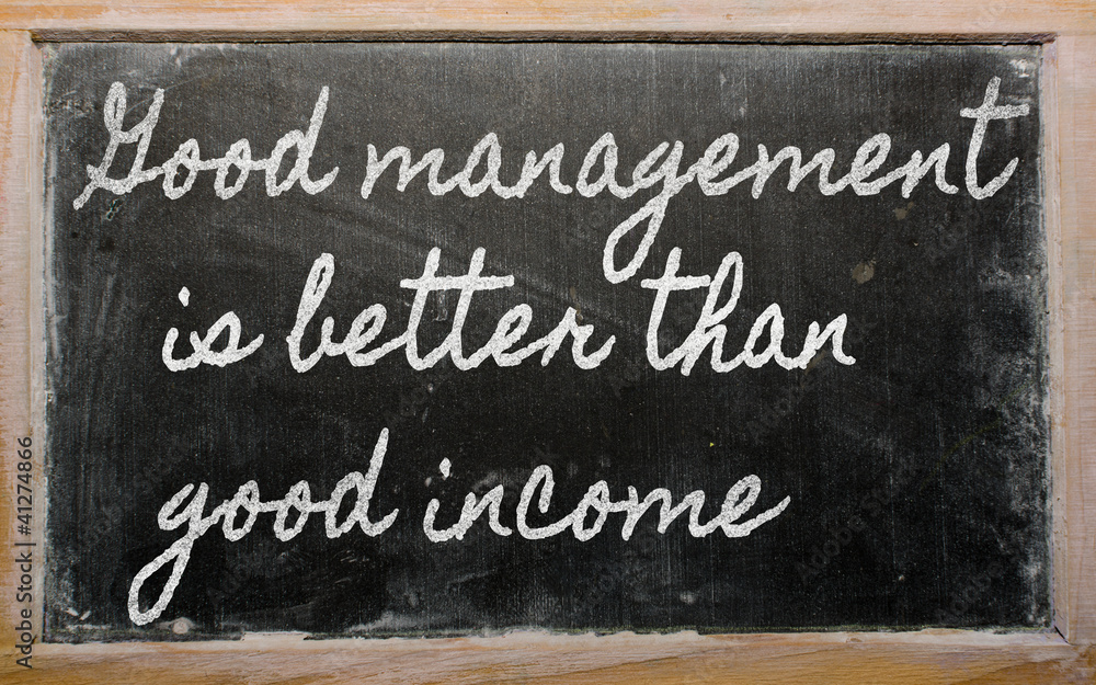 expression -  Good management is better than good income - writt