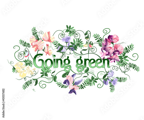 Going green text decorated with sweet pea flowers and leafs.