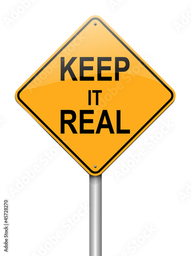 Keep it real concept.