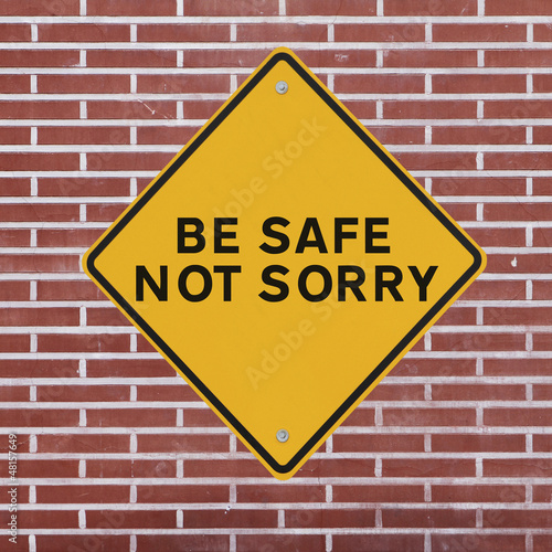Be Safe Not Sorry