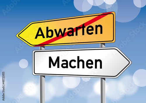 Abwarten oder Machen Schild, Motivation, Wegweiser