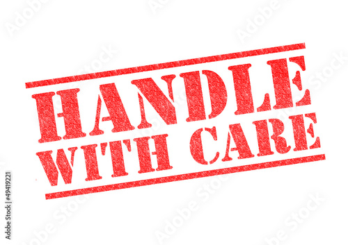 HANDLE WITH CARE