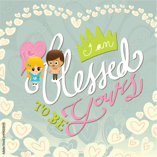 I am Blessed to be Yours