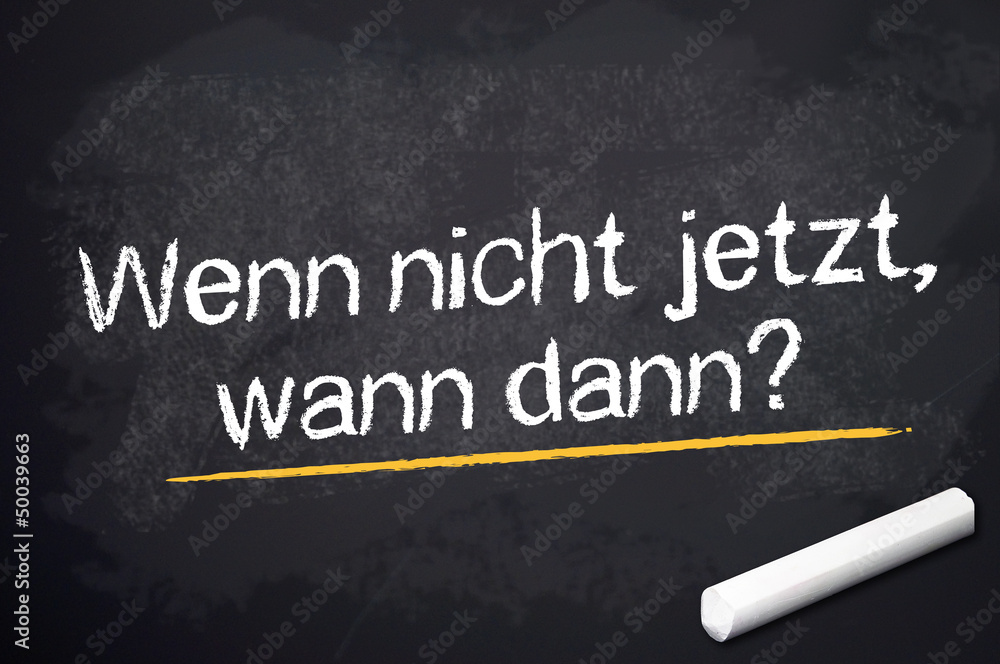Kreidetafel mit Wenn nicht jetzt, wann dann? Stock Photo | Adobe Stock