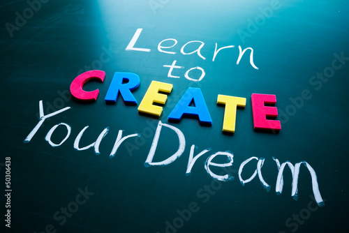 Learn to create your dream