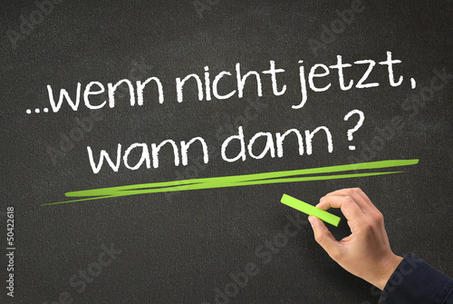 Unentschlossenheit? aber-... wenn nicht jetzt, wann dann?