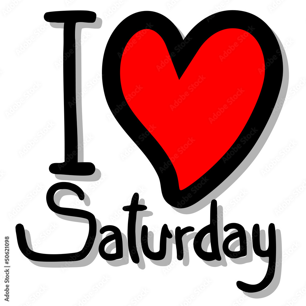I love saturday I love saturday