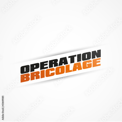 opération bricolage
