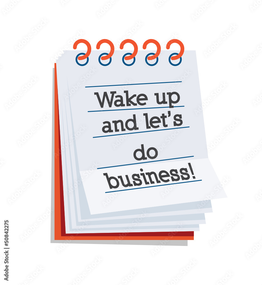 Wake up and let's do business Wake up and let's do business