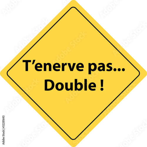 T'enerve pas, double !