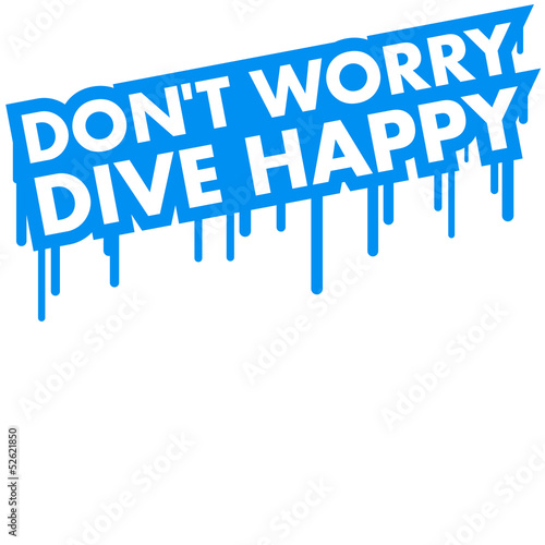 Dont Worry Dive Happy Graffiti