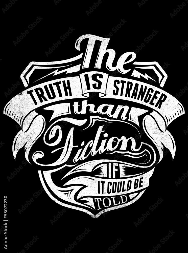 Truth is stranger than fiction Truth is stranger than fiction