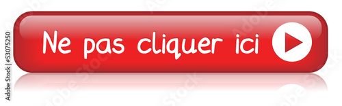 Bouton Web "NE PAS CLIQUER ICI" (clic souris connexion cliquez)