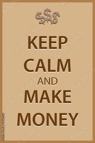 Keep calm and make money
