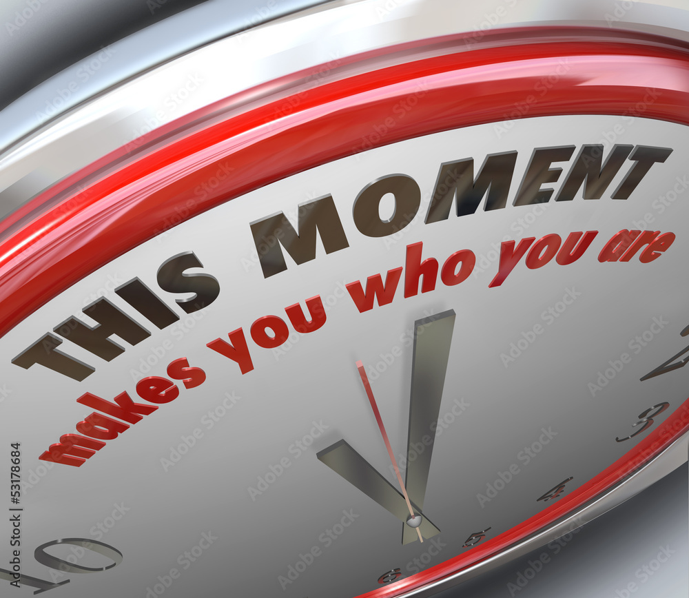 This Moment Makes You Who You Are Clock Turning Point Truth This Moment Makes You Who You Are Clock Turning Point Truth