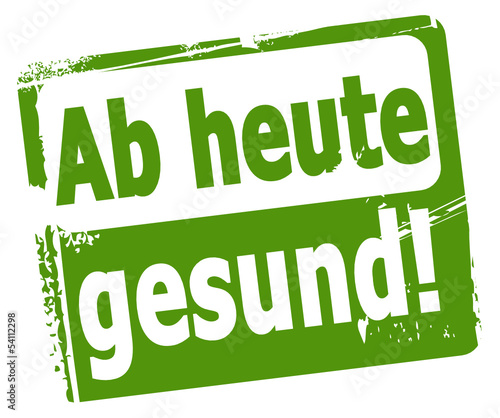 Ab heute gesund!