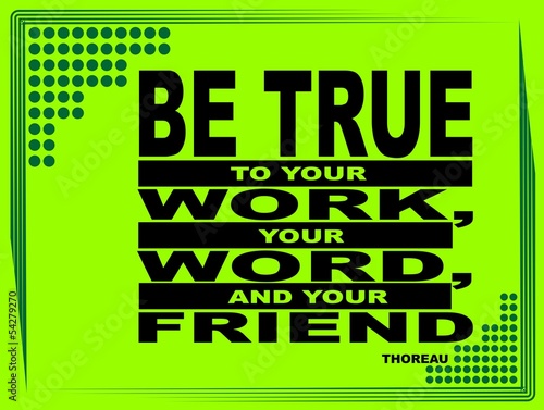 Be true to your work - motivational phrase
