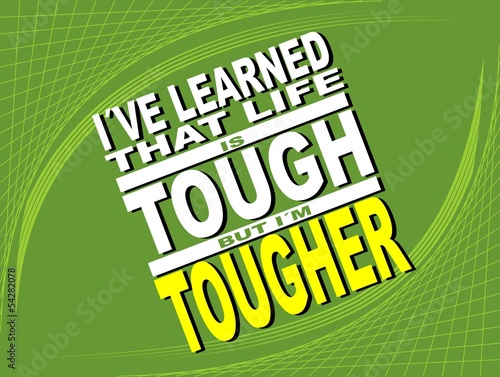 That life is tough  - motivational phrase