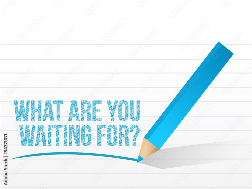what are you waiting for message what are you waiting for message