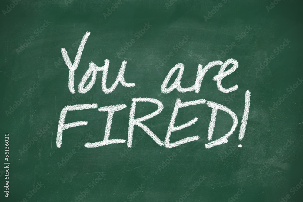 You are fired