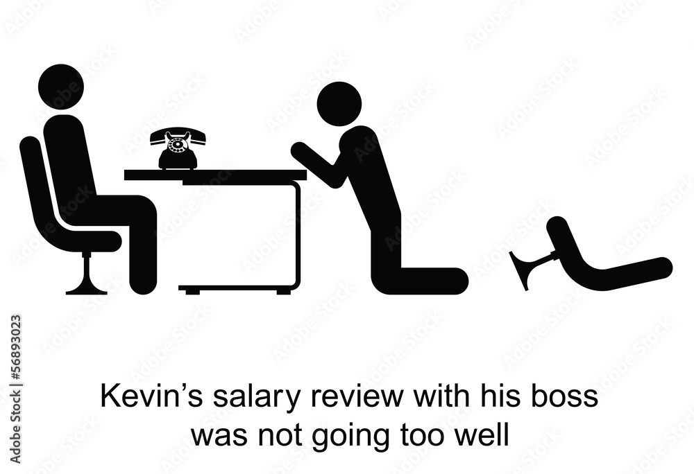 Kevin salary review was not going too well Kevin salary review was not going too well