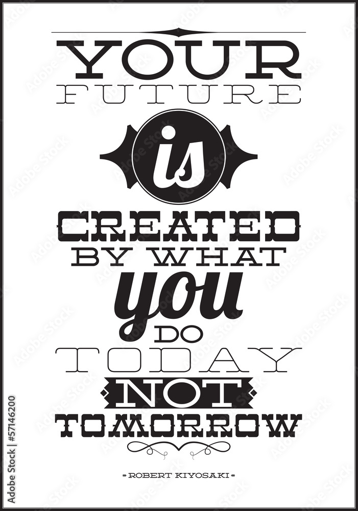 Fototapeta premium Twoja przyszłość jest tworzona przez to, co robisz dzisiaj, nie jutro