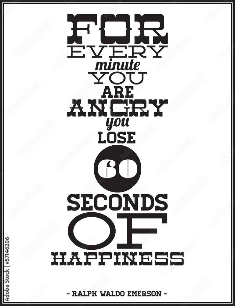 For every minute you're angry you lose 60 seconds of happiness For every minute you're angry you lose 60 seconds of happiness