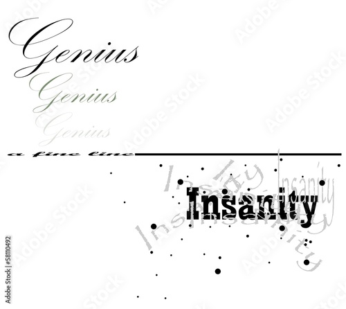 its a fine line between genius and insanity concept